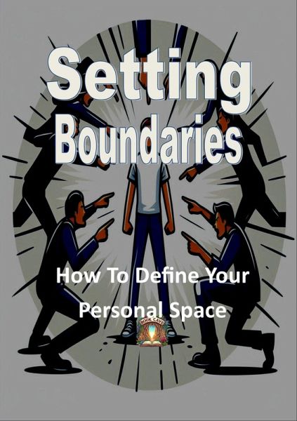 Setting Boundaries - How To Define Your Personal Space (eBook, ePUB) Setting Boundaries - How To Define Your Personal Space (eBook, ePUB)