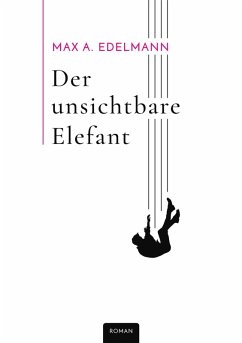 Der unsichtbare Elefant (eBook, ePUB) - Edelmann, Max A.