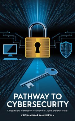 Pathway to Cybersecurity: A Beginner's Handbook to Enter the Digital Defense Field (Cyber Nexus, #1) (eBook, ePUB) - Mahadevan, Krishnakumar