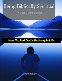 How To Find God's Pathway In Life (Being Biblically Spiritual) (eBook, ePUB) How To Find God's Pathway In Life (Being Biblically Spiritual) (eBook, ePUB)