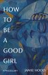 How to Be a Good Girl (eBook, ePUB) - Bild 1