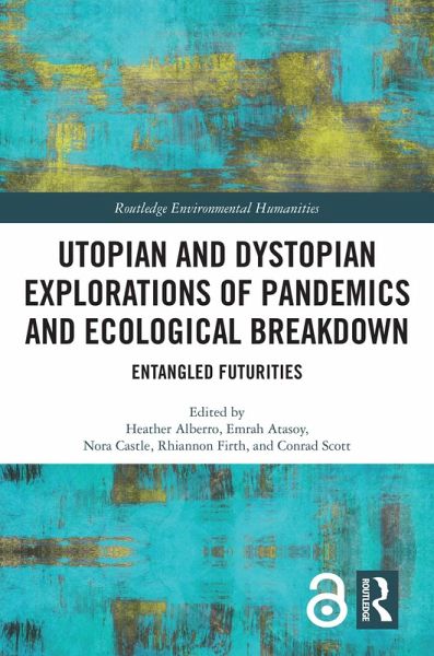 Utopian and Dystopian Explorations of Pandemics and Ecological Breakdown (eBook, PDF) Utopian and Dystopian Explorations of Pandemics and Ecological Breakdown (eBook, PDF)