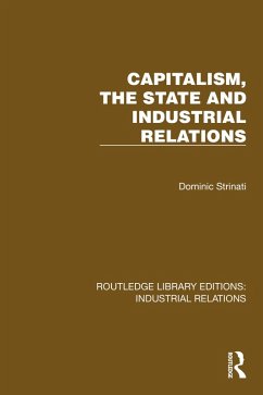 Capitalism, the State and Industrial Relations (eBook, PDF) - Strinati, Dominic