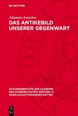 Das Antikebild unserer Gegenwart (eBook, PDF) Das Antikebild unserer Gegenwart (eBook, PDF)