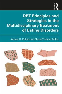 DBT Principles and Strategies in the Multidisciplinary Treatment of Eating Disorders (eBook, PDF) - Kalata, Alyssa H.; Miller, Elysse Thebner