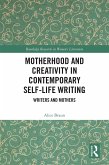 Motherhood and Creativity in Contemporary Self-Life Writing (eBook, ePUB) Motherhood and Creativity in Contemporary Self-Life Writing (eBook, ePUB)
