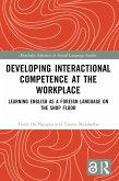 Developing Interactional Competence at the Workplace (eBook, ePUB) Developing Interactional Competence at the Workplace (eBook, ePUB)