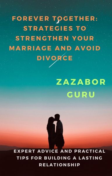 Forever Together: Strategies to Strengthen Your Marriage and Avoid Divorce (eBook, ePUB)