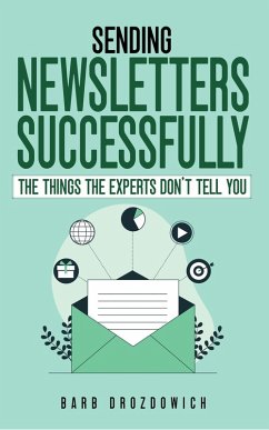 Sending Newsletters Successfully - Things The Experts Don't Tell You (eBook, ePUB) - Drozdowich, Barb