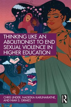 Thinking Like an Abolitionist to End Sexual Violence in Higher Education (eBook, ePUB) - Linder, Chris; Karunaratne, Nadeeka; Grimes, Niah S.