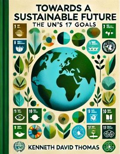 Towards a Sustainable Future: The UN's 17 Goals (eBook, ePUB) - Thomas, Kenneth; Thomas, Kenneth David