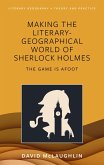 Making the literary-geographical world of Sherlock Holmes (eBook, ePUB) Making the literary-geographical world of Sherlock Holmes (eBook, ePUB)