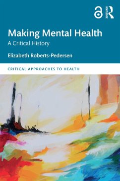 Making Mental Health (eBook, PDF) - Roberts-Pedersen, Elizabeth Making Mental Health (eBook, PDF) - Roberts-Pedersen, Elizabeth
