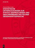 Statistische Untersuchungen zur Syntax gesprochener und geschriebener deutscher Gegenwartssprache (eBook, PDF) Statistische Untersuchungen zur Syntax gesprochener und geschriebener deutscher Gegenwartssprache (eBook, PDF)