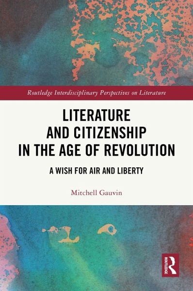 Literature and Citizenship in the Age of Revolution (eBook, ePUB) Literature and Citizenship in the Age of Revolution (eBook, ePUB)
