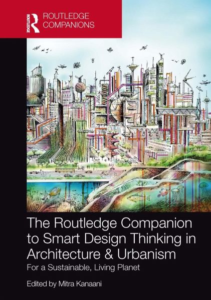 The Routledge Companion to Smart Design Thinking in Architecture & Urbanism for a Sustainable, Living Planet (eBook, ePUB) The Routledge Companion to Smart Design Thinking in Architecture & Urbanism for a Sustainable, Living Planet (eBook, ePUB)