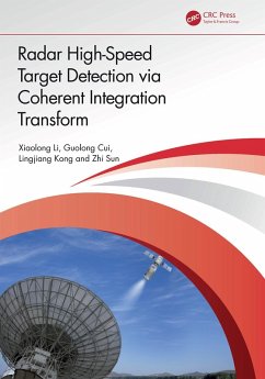 Radar High-Speed Target Detection via Coherent Integration Transform (eBook, PDF) - Li, Xiaolong; Cui, Guolong; Kong, Lingjiang; Sun, Zhi