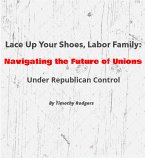 Lace Up Your Shoes, Labor Family: Navigating the Future of Unions Under Republican Control (eBook, ePUB)