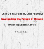 Lace Up Your Shoes, Labor Family: Navigating the Future of Unions Under Republican Control (eBook, ePUB)