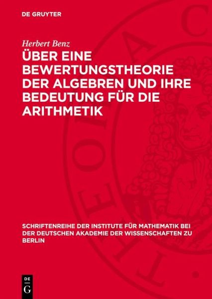 Über eine Bewertungstheorie der Algebren und ihre Bedeutung für die Arithmetik (eBook, PDF) Über eine Bewertungstheorie der Algebren und ihre Bedeutung für die Arithmetik (eBook, PDF)