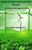 Green Energy and Economic Growth: Creating Job Opportunities (eBook, ePUB) Green Energy and Economic Growth: Creating Job Opportunities (eBook, ePUB)