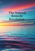 The Natural Remedy Revolution A Guide to Cancer Treatments Your Doctor May Not Share (eBook, ePUB)