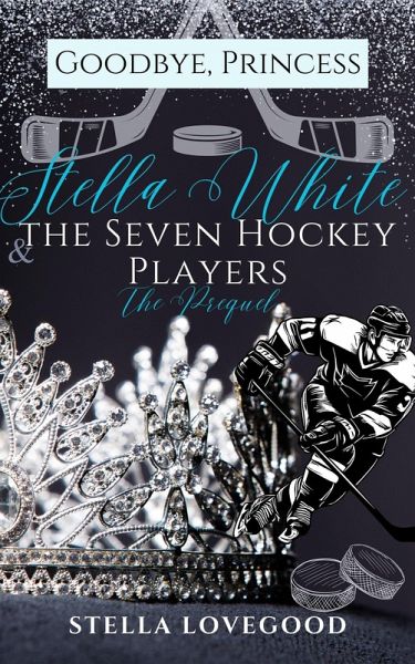 Goodbye, Princess: Stella White & The Seven Hockey Players (eBook, ePUB) Goodbye, Princess: Stella White & The Seven Hockey Players (eBook, ePUB)
