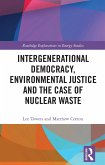 Intergenerational Democracy, Environmental Justice and the Case of Nuclear Waste (eBook, PDF) Intergenerational Democracy, Environmental Justice and the Case of Nuclear Waste (eBook, PDF)