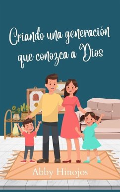 Criando una generación que conozca a Dios (Crianza Cristiana) (eBook, ePUB) - Hinojos, Abby