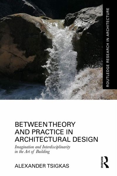Between Theory and Practice in Architectural Design (eBook, PDF) Between Theory and Practice in Architectural Design (eBook, PDF)