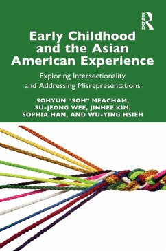 Early Childhood and the Asian American Experience (eBook, PDF) - Meacham, Sohyun "Soh"; Wee, Su-Jeong; Kim, Jinhee; Han, Sophia; Hsieh, Wu-Ying