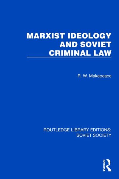Marxist Ideology and Soviet Criminal Law (eBook, ePUB) Marxist Ideology and Soviet Criminal Law (eBook, ePUB)
