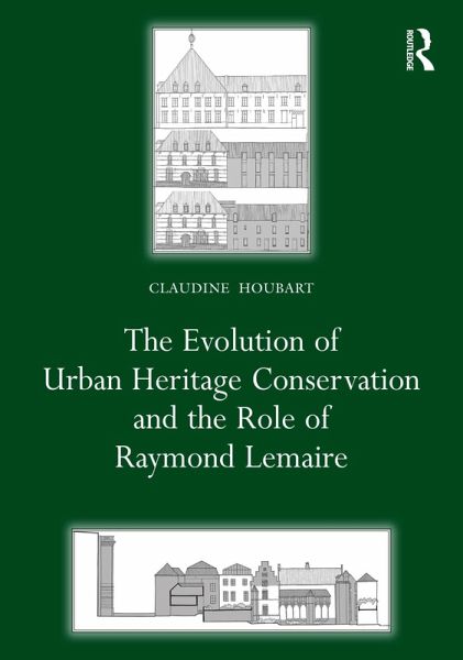 The Evolution of Urban Heritage Conservation and the Role of Raymond Lemaire (eBook, PDF)