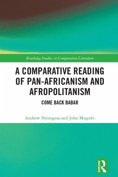 A Comparative Reading of Pan-Africanism and Afropolitanism (eBook, PDF) - Nyongesa, Andrew; Mugubi, John