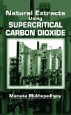 Natural Extracts Using Supercritical Carbon Dioxide (eBook, ePUB)