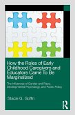 How the Roles of Early Childhood Caregivers and Educators Came To Be Marginalized (eBook, PDF)