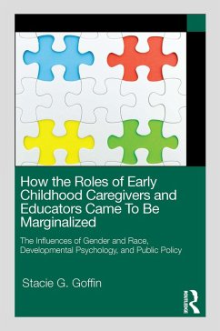 How the Roles of Early Childhood Caregivers and Educators Came To Be Marginalized (eBook, PDF) - Goffin, Stacie G.