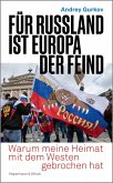 Für Russland ist Europa der Feind (eBook, ePUB) Für Russland ist Europa der Feind (eBook, ePUB)