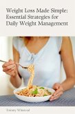 Weight Loss Made Simple: Essential Strategies for Daily Weight Management (eBook, ePUB) Weight Loss Made Simple: Essential Strategies for Daily Weight Management (eBook, ePUB)