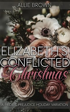Cover Elizabeth's Conflicted Christmas: A Pride and Prejudice Holiday Variation (eBook, ePUB)