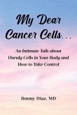 My Dear Cancer Cells... (eBook, ePUB) My Dear Cancer Cells... (eBook, ePUB)