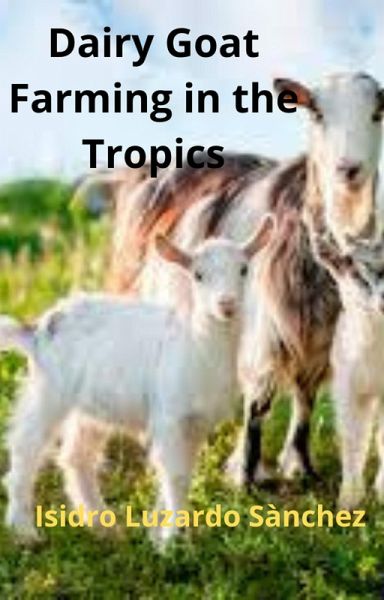 Dairy Goat Farming in the Tropics (eBook, ePUB) Dairy Goat Farming in the Tropics (eBook, ePUB)