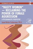 "Nasty Women" - Reclaiming the Power of Female Aggression (eBook, PDF) "Nasty Women" - Reclaiming the Power of Female Aggression (eBook, PDF)