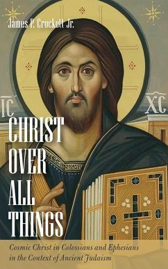 Christ over All Things (eBook, ePUB) - Crockett, James P. Jr.