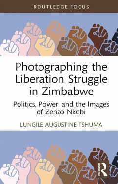 Photographing the Liberation Struggle in Zimbabwe (eBook, ePUB) - Tshuma, Lungile Augustine