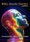 Brilla desde Dentro. Construyendo una confianza sólida (eBook, ePUB) Brilla desde Dentro. Construyendo una confianza sólida (eBook, ePUB)