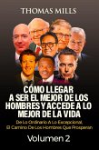 Cómo Llegar A Ser El Mejor De Los Hombres Y Accede A Lo Mejor De La Vida: De Lo Ordinario A Lo Excepcional, El Camino De Los Hombres Que Prosperan Volumen 2 (eBook, ePUB) Cómo Llegar A Ser El Mejor De Los Hombres Y Accede A Lo Mejor De La Vida: De Lo Ordinario A Lo Excepcional, El Camino De Los Hombres Que Prosperan Volumen 2 (eBook, ePUB)