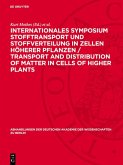 Internationales Symposium Stofftransport und Stoffverteilung in Zellen höherer Pflanzen / Transport and Distribution of Matter in Cells of Higher Plants (eBook, PDF)