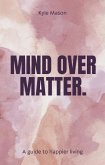 Mind Over Matter (eBook, ePUB) Mind Over Matter (eBook, ePUB)