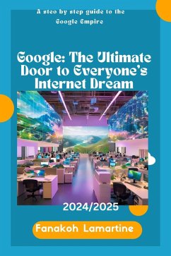 Google: The Ultimate Door to Everyone's Internet Dream. (eBook, ePUB) - Lamartine, Fanakoh